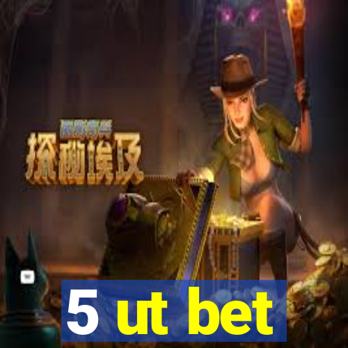 5 ut bet